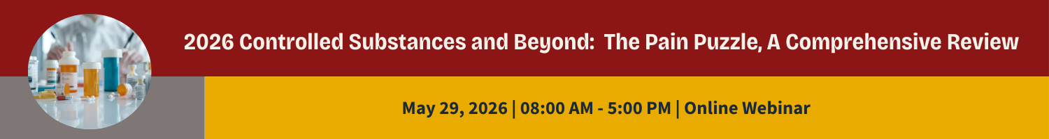 2026 Controlled Substances and Beyond: The Pain Puzzle, A Comprehensive Review Banner
